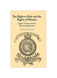 The Right To Rule And The Rights Of Women : Queen Victoria And The Women's Movement hardcover english - 30-Sep-19