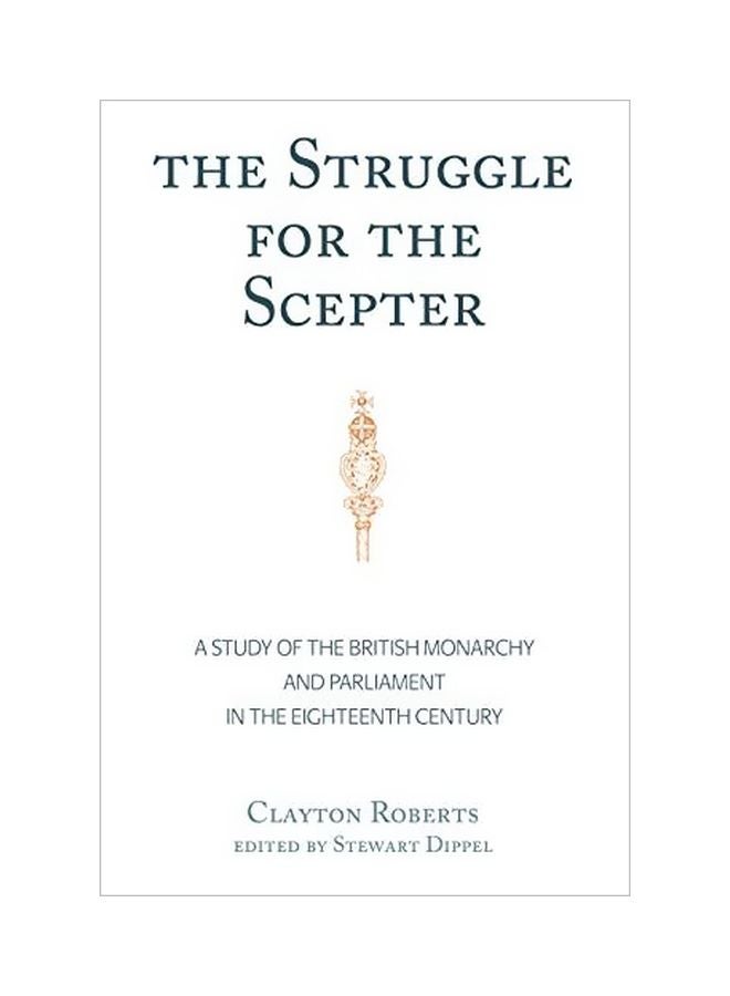 The Struggle For The Scepter : A Study Of The British Monarchy And Parliament In The Eighteenth Century hardcover english - 19 Dec 2019