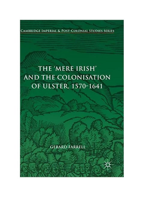The 'Mere Irish' And The Colonisation Of Ulster, 1570-1641 Hardcover English by Gerard Farrell - 23 Oct 2017