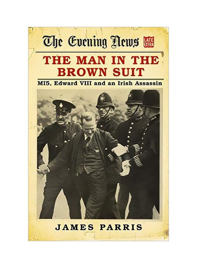 The Man In The Brown Suit: Mi5, Edward Viii And An Irish Assassin Hardcover English by James Parris - 44044 