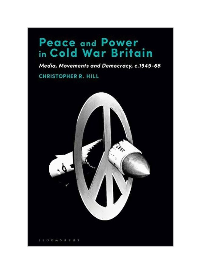 Peace And Power In Cold War Britain: Media, Movements And Democracy, C.1945-68 paperback english - 20 Feb 2020 