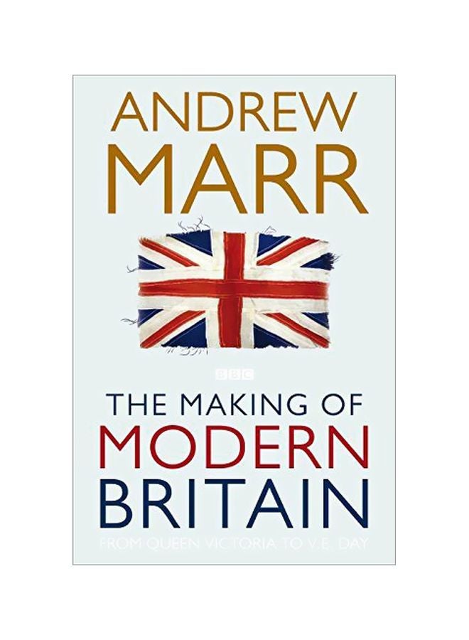 The Making Of Modern Britain: From Queen Victoria To Ve Day Paperback English by Andrew Andrew Marr - 09 Jul 2010 