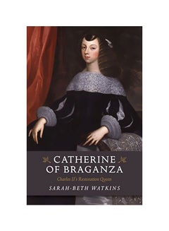 Catherine Of Braganza: Charles Ii's Restoration Queen Paperback English by Sarah-Beth Watkins - 42853
