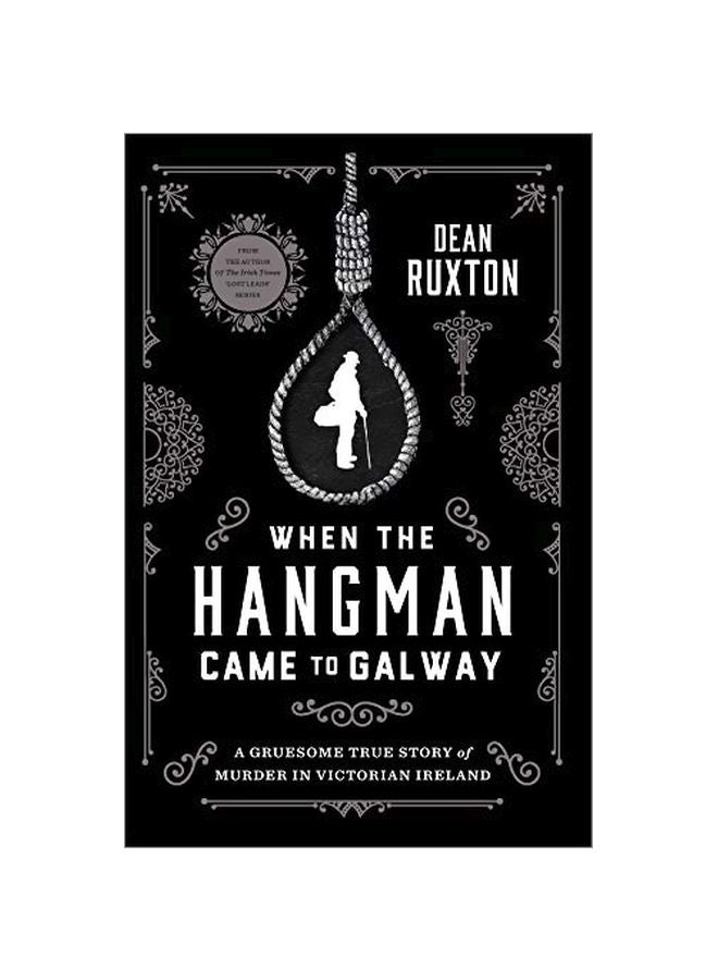 When The Hangman Came To Galway: A Gruesome True Story Of Murder In Victorian Ireland paperback english - 06 Aug 2019