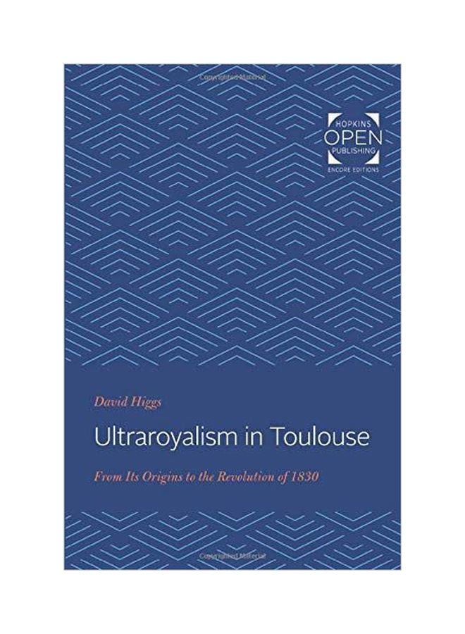 Ultraroyalism In Toulouse: From Its Origins To The Revolution Of 1830 paperback english - 1 December 2019