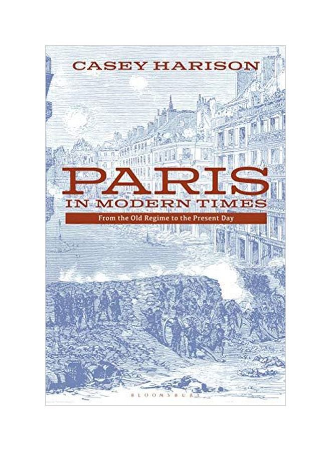 Paris In Modern Times: From The Old Regime To The Present Day paperback english - 17 October 2019