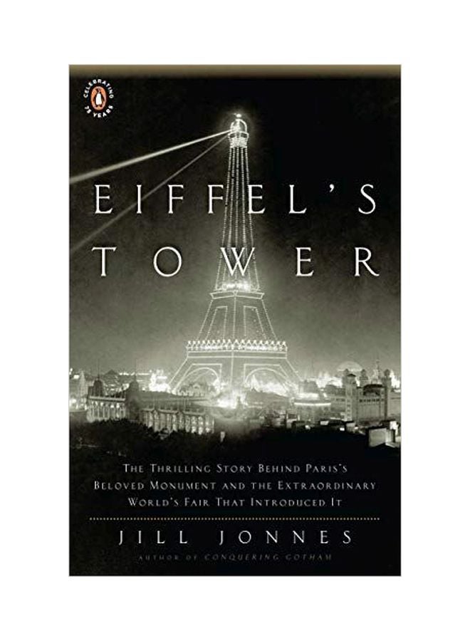 Eiffel's Tower: The Thrilling Story Behind Paris's Beloved Monument And The Extraordinary World's Fair That Introduced It Paperback English by Jill Jonnes - 3 June 2010 