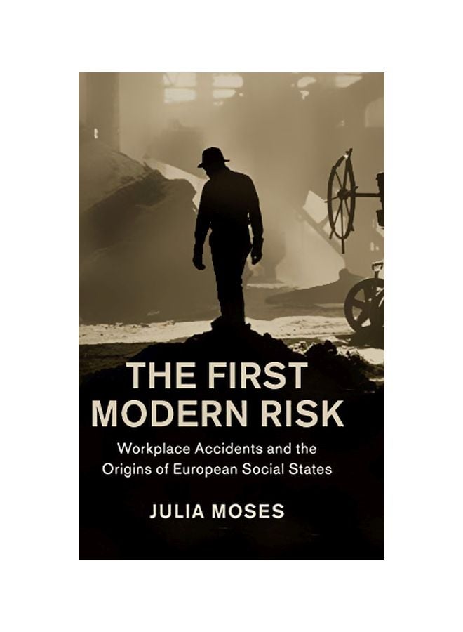 The First Modern Risk: Workplace Accidents And The Origins Of European Social States hardcover english - 30 June 2018 