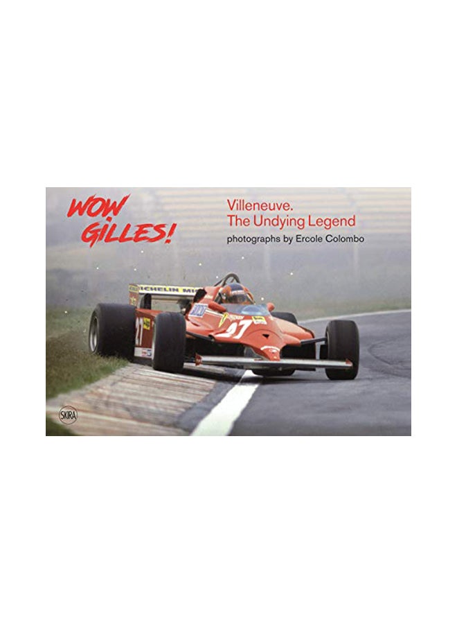 Wow Gilles!: Gilles Villeneuve, The Undying Legend hardcover english - 27-Feb-18 