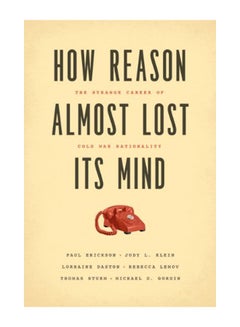 How Reason Almost Lost Its Mind: The Strange Career of Cold War Rationality Paperback English by Paul Erickson - 42377 - v1583924999/N35564506A_1