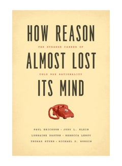 How Reason Almost Lost Its Mind: The Strange Career of Cold War Rationality Paperback English by Paul Erickson - 42377
