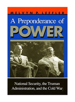 A Preponderance of Power: National Security, the Truman Administration, and the Cold War Paperback English by Melvyn P. Leffler - 1-Jul-93 - v1583925026/N35564611A_1