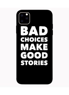 Protective Case Cover For Apple iPhone 11 Pro Max Bad Choice Make Good Stories