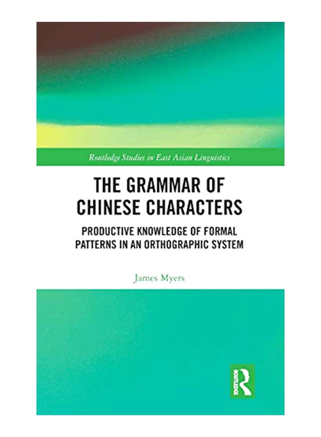 The Grammar Of Chinese Characters: Productive Knowledge Of Formal Patterns In An Orthographic System hardcover english - 2-May-19