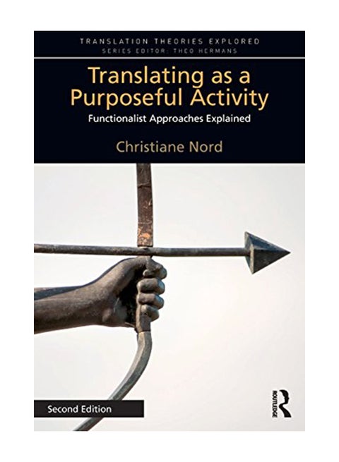 Translating As A Purposeful Activity: Functionalist Approaches Explained Paperback English by Christiane Nord - 7-Mar-18