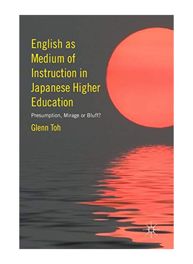 English as Medium of Instruction in Japanese Higher Education: Presumption, Mirage or Bluff? hardcover english - 1-Oct-16