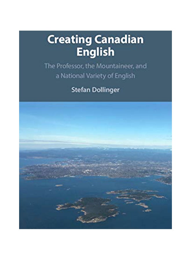 Creating Canadian English: The Professor, the Mountaineer, and a National Variety of English Paperback English by Stefan Dollinger - 31-Aug-19 