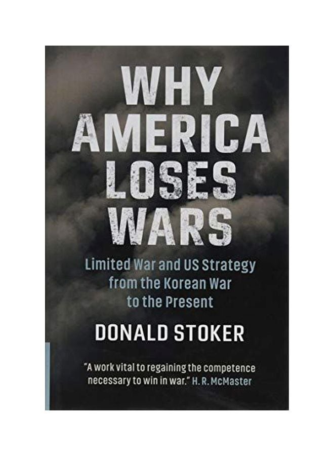 Why America Loses Wars: Limited War And Us Strategy From The Korean War To The Present Hardcover English by Donald Stoker - 31-Aug-19