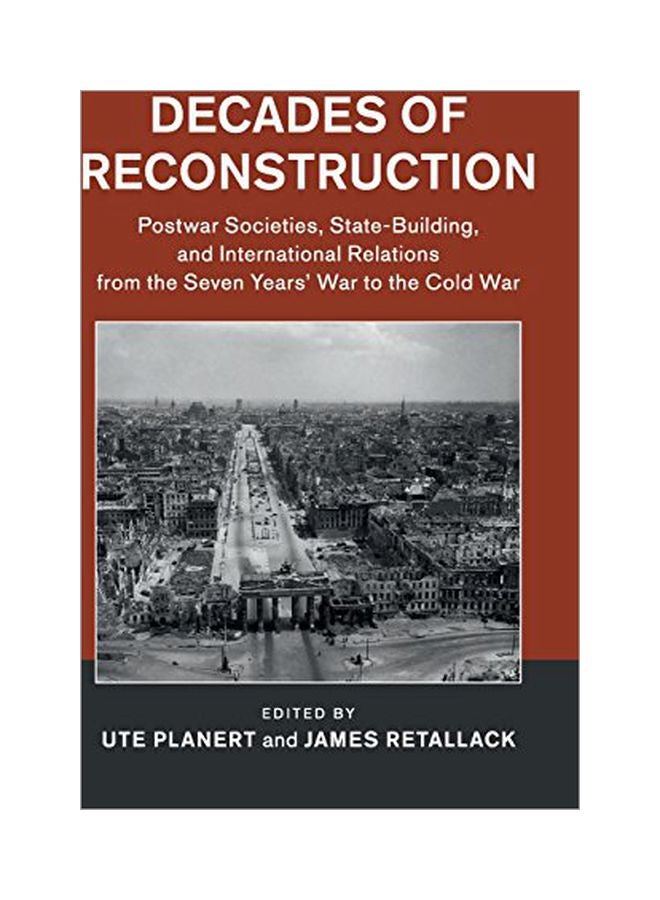 Decades Of Reconstruction: Postwar Societies, State-Building, And International Relations From The Seven Years' War To The Cold War hardcover english - 26-Jan-18 