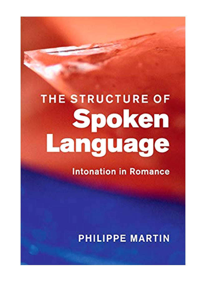 The Structure Of Spoken Language : Intonation In Romance Paperback English by Philippe Martin - 16-May-19
