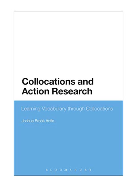 Collocations And Action Research: Learning Vocabulary Through Collocations Paperback English by Joshua Brook Antle - 22-Feb-18