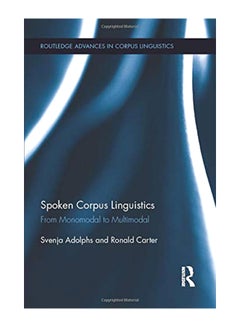 Spoken Corpus Linguistics: From Monomodal To Multimodal Paperback English by Svenja Adolphs - 18-Jul-13