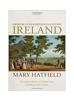 Growing Up In Nineteenth-century Ireland: A Cultural History Of Middle-class Childhood And Gender hardcover english - 3 December 2019 - v1583929400/N35548755A_1