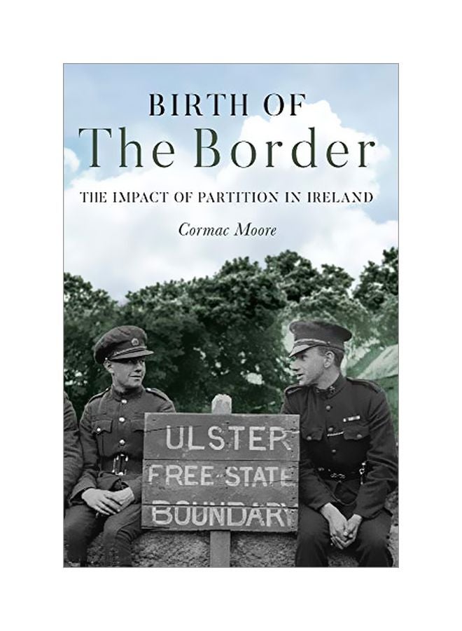 Birth Of The Border: The Impact Of Partition In Ireland Paperback English by Cormac Moore - 43747