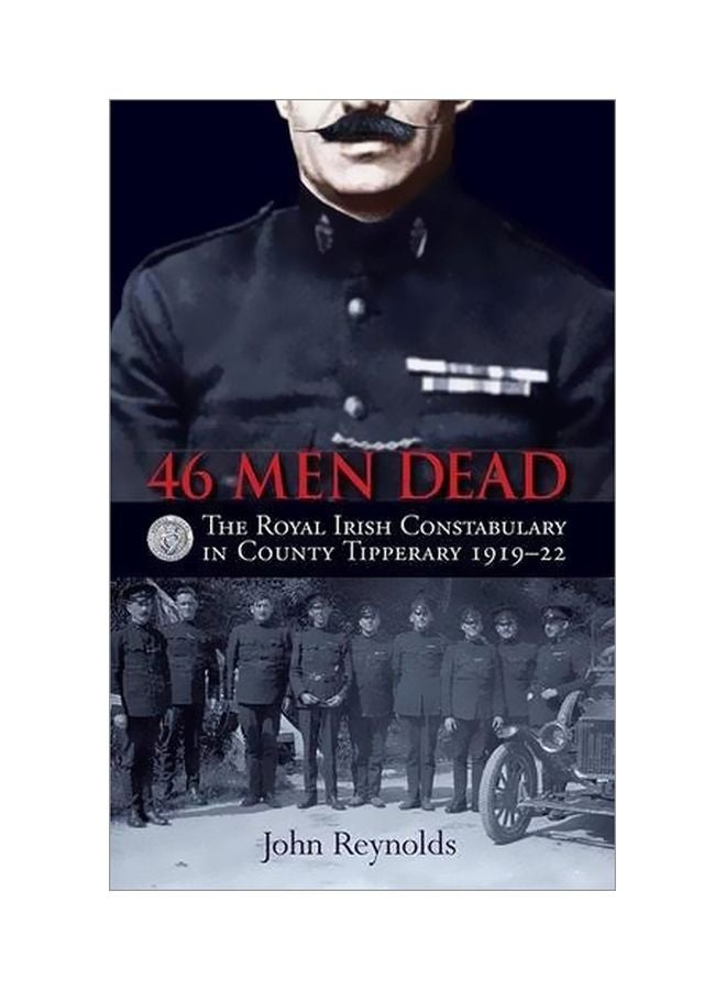 46 Men Dead: The Royal Irish Constabulary In County Tipperary 1919-22 paperback english - 7 November 2016