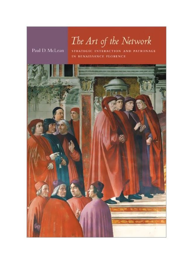 The Art Of The Network: Strategic Interaction And Patronage In Renaissance Florence paperback english - 7 December 2007 