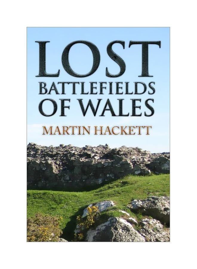 Lost Battlefields Of Wales Paperback English by Martin Hackett - 42384