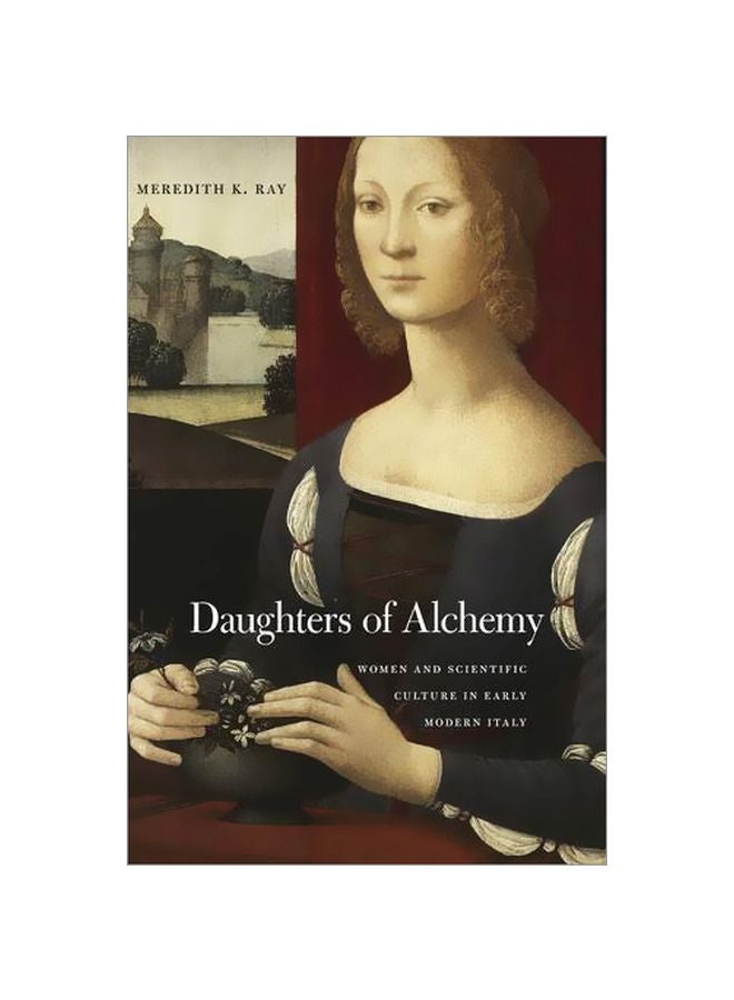 Daughters Of Alchemy: Women And Scientific Culture In Early Modern Italy Hardcover English by Meredith K. Ray - 17 April 2015