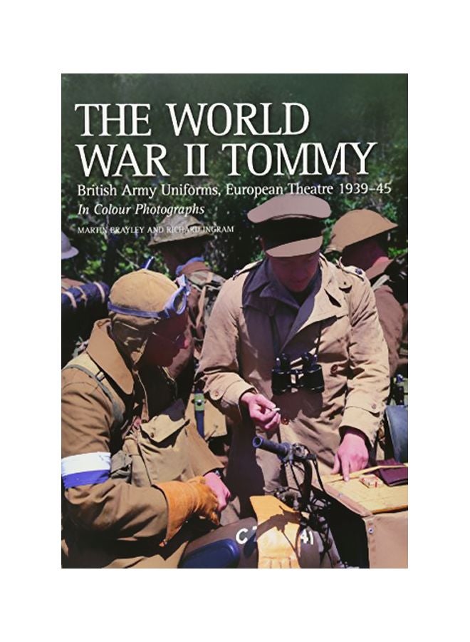 The World War II Tommy: British Army Uniforms, European Theatre 1939-45 in Colour Photographs paperback english - 01-Aug-07