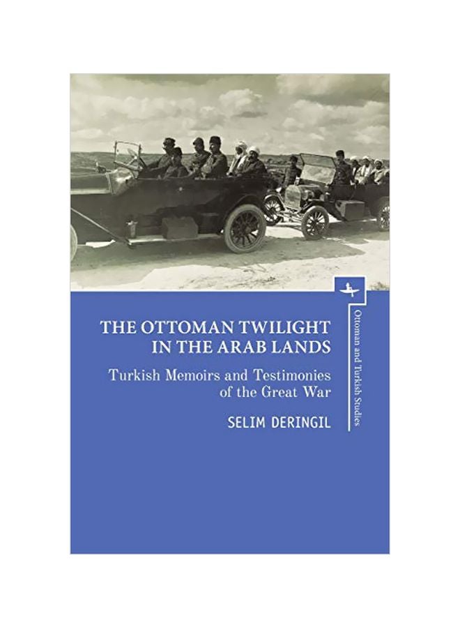 The Ottoman Twilight In The Arab Lands: Turkish Memoirs And Testimonies Of The Great War paperback english - 23 April 2019 
