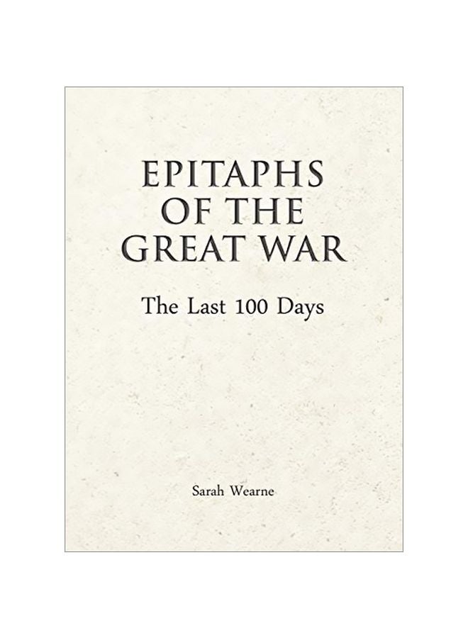 Epitaphs Of The Great War: The Last 100 Days hardcover english - 15 March 2019 