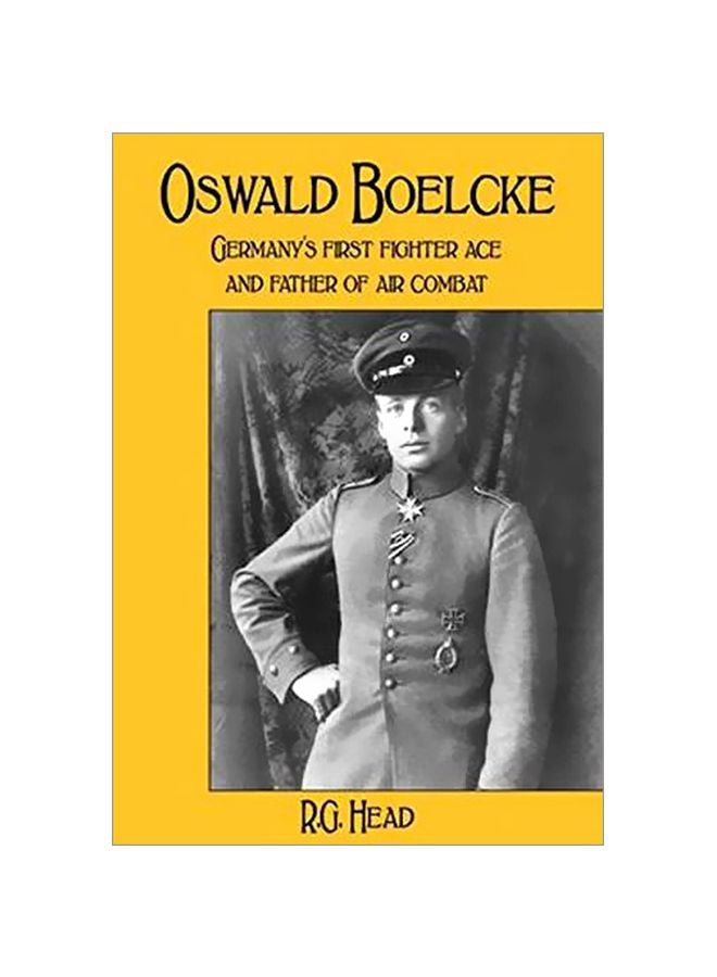 Oswald Boelcke: Germany's First Fighter Ace And Father Of Air Combat Hardcover English by R. G. Head - 42587 - v1583931585/N35552077A_1