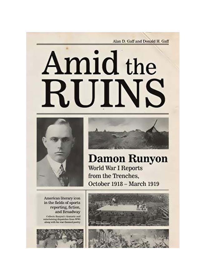 Amid The Ruins: Damon Runyon World War I Reports From The Trenches October 1918 - March 919 Hardcover English by Alan D Gaff - 28 October 2019 