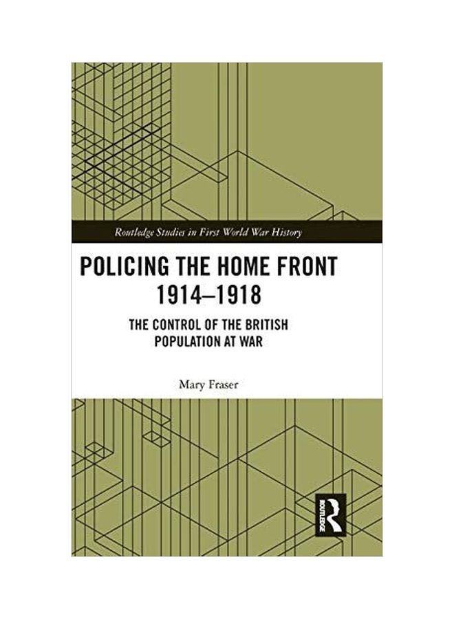 Policing The Home Front In Britain, 1914-1918: The Control Of The British Population At War hardcover english - 28 February 2019 