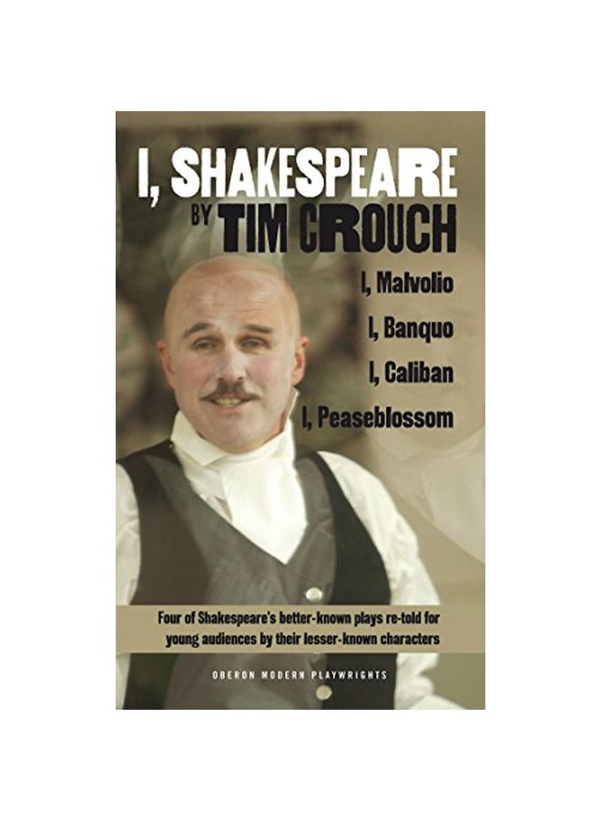 I, Shakespeare: Four Of Shakespeare's Better-known Plays Re-told For Young Audiences For Their Lesser-known Characters: I, Malvolio/I, Banquo/I Caliban/I Peaseblossom paperback english - 28 Feb 2012