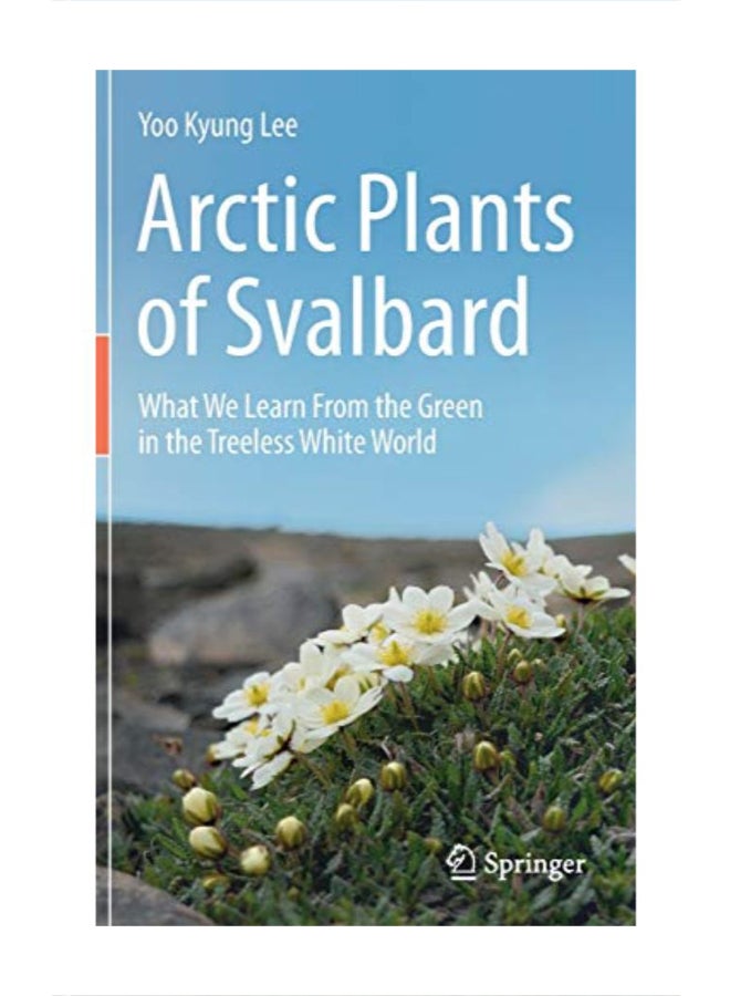 Arctic Plants Of Svalbard: What We Learn From The Green In The Treeless White World hardcover english 