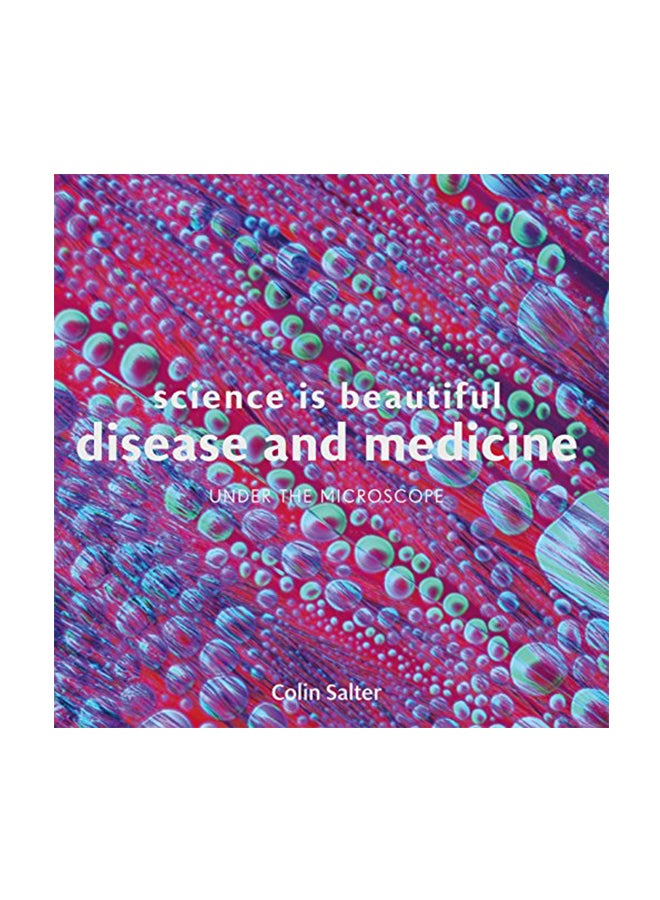 Science Is Beautiful Disease And Medicine Under The Microscope Hardcover English by Colin Salter - 42985