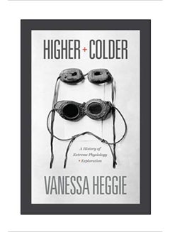 Higher and Colder: A History of Extreme Physiology and Exploration hardcover english 