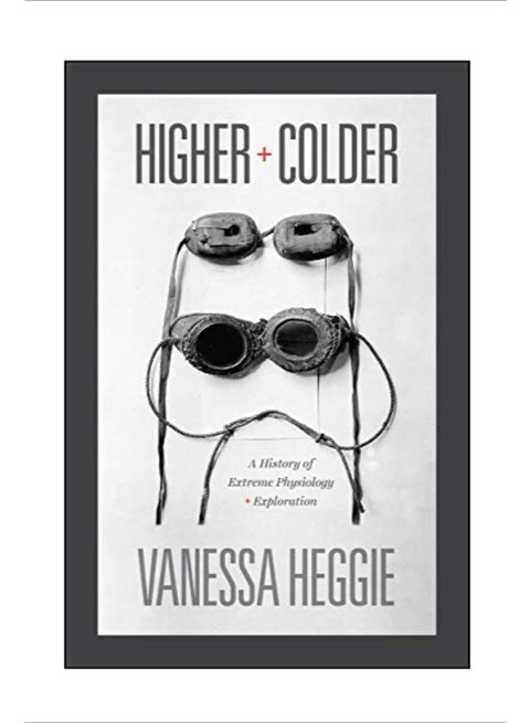 Higher and Colder: A History of Extreme Physiology and Exploration hardcover english