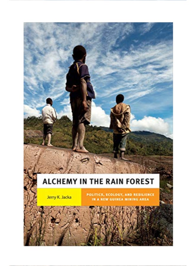 Alchemy in the Rain Forest: Politics, Ecology, and Resilience in a New Guinea Mining Area hardcover english
