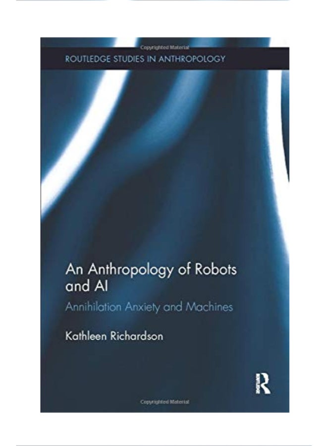An Anthropology of Robots and AI: Annihilation Anxiety and Machines paperback english 
