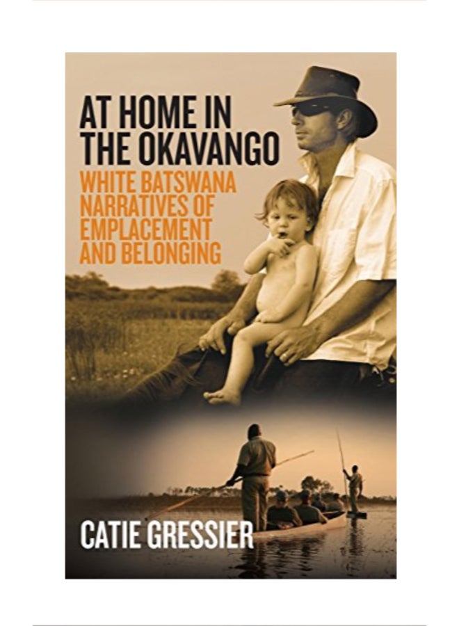 At Home in the Okavango: White Batswana Narratives of Emplacement and Belonging hardcover english 