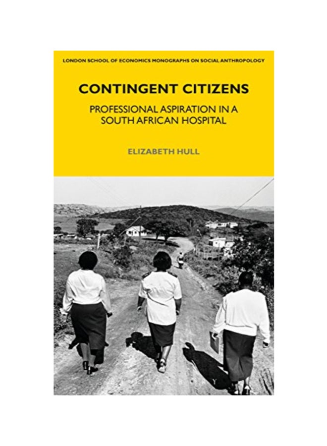 Contingent Citizens: Professional Aspiration In a South African Hospital paperback english 