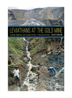 Leviathans At The Gold Mine: Creating Indigenous And Corporate Actors In Papua New Guinea Paperback English by Alex Golub