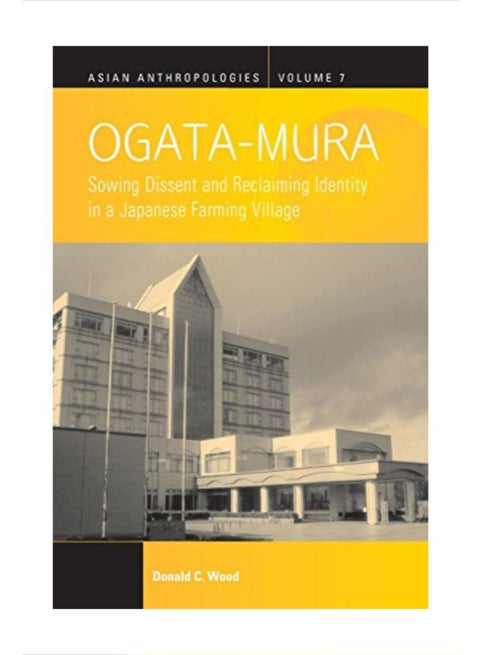Ogata-Mura: Sowing Dissent And Reclaiming Identity In A Japanese Farming Village paperback english
