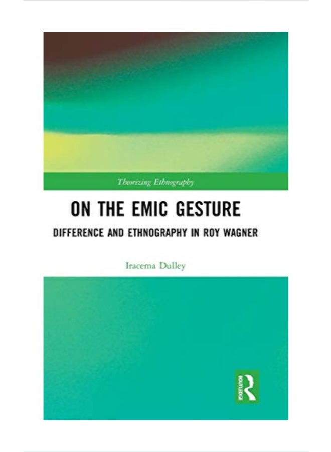 On The Emic Gesture: Difference And Ethnography In Roy Wagner hardcover english